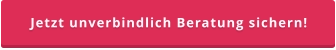 Jetzt unverbindlich Beratung sichern!
