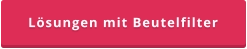 Lösungen mit Beutelfilter