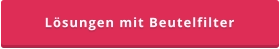 Lösungen mit Beutelfilter