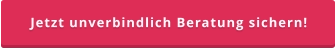 Jetzt unverbindlich Beratung sichern!