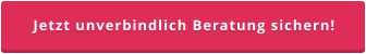Jetzt unverbindlich Beratung sichern!