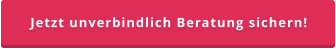 Jetzt unverbindlich Beratung sichern!