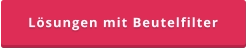 Lösungen mit Beutelfilter