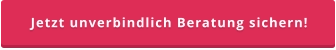 Jetzt unverbindlich Beratung sichern!