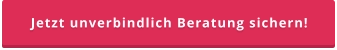 Jetzt unverbindlich Beratung sichern!