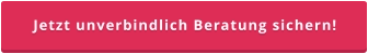 Jetzt unverbindlich Beratung sichern!