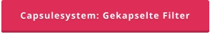 Capsulesystem: Gekapselte Filter