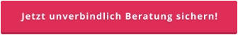 Jetzt unverbindlich Beratung sichern!
