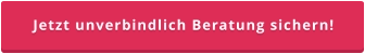 Jetzt unverbindlich Beratung sichern!