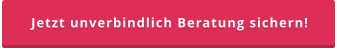Jetzt unverbindlich Beratung sichern!