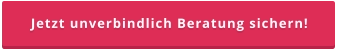 Jetzt unverbindlich Beratung sichern!