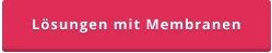 Lösungen mit Membranen
