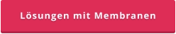 Lösungen mit Membranen