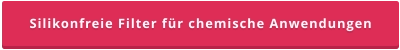 Silikonfreie Filter für chemische Anwendungen