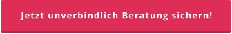 Jetzt unverbindlich Beratung sichern!
