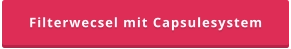 Filterwecsel mit Capsulesystem