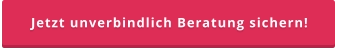 Jetzt unverbindlich Beratung sichern!