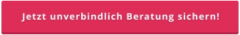 Jetzt unverbindlich Beratung sichern!