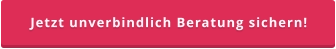 Jetzt unverbindlich Beratung sichern!