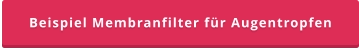 Beispiel Membranfilter für Augentropfen