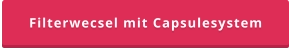 Filterwecsel mit Capsulesystem