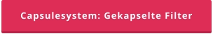Capsulesystem: Gekapselte Filter