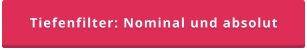 Tiefenfilter: Nominal und absolut