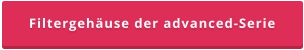 Filtergehäuse der advanced-Serie