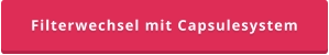Filterwechsel mit Capsulesystem